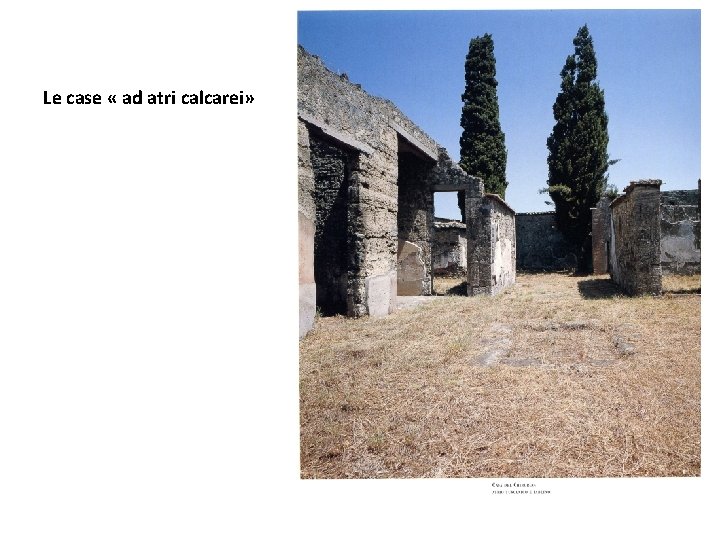 Le case « ad atri calcarei» 