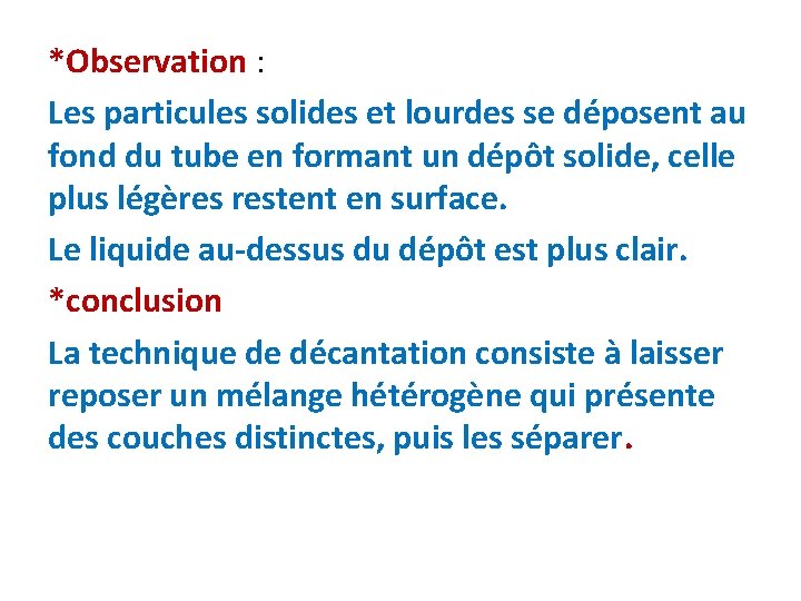 *Observation : Les particules solides et lourdes se déposent au fond du tube en *Observation : Les particules solides et lourdes se déposent au fond du tube en