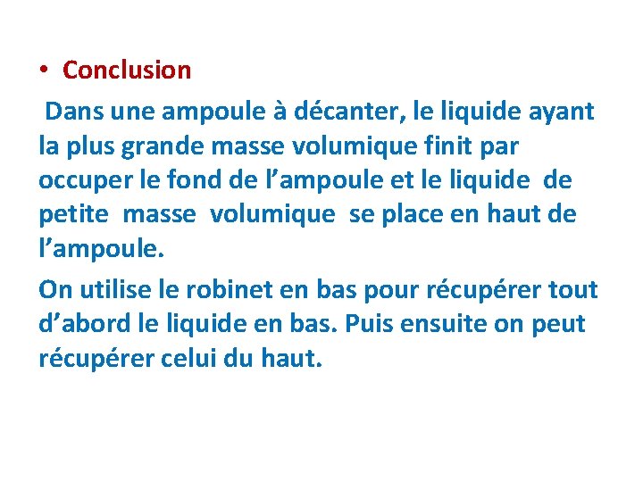 • Conclusion Dans une ampoule à décanter, le liquide ayant la plus grande • Conclusion Dans une ampoule à décanter, le liquide ayant la plus grande