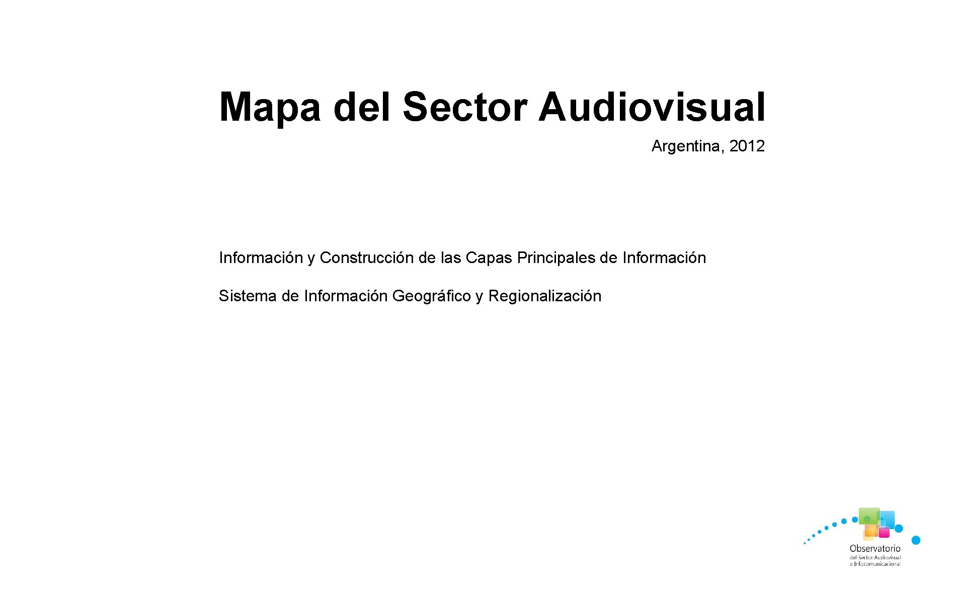 Mapa del Sector Audiovisual Argentina, 2012 Información y Construcción de las Capas Principales de