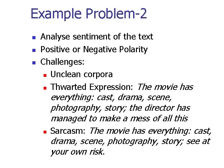 Example Problem-2 n n n Analyse sentiment of the text Positive or Negative Polarity