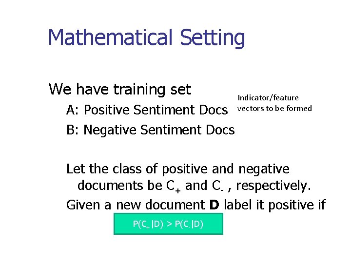 Mathematical Setting We have training set A: Positive Sentiment Docs B: Negative Sentiment Docs