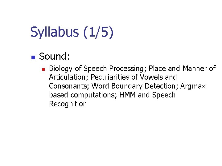 Syllabus (1/5) n Sound: n Biology of Speech Processing; Place and Manner of Articulation;