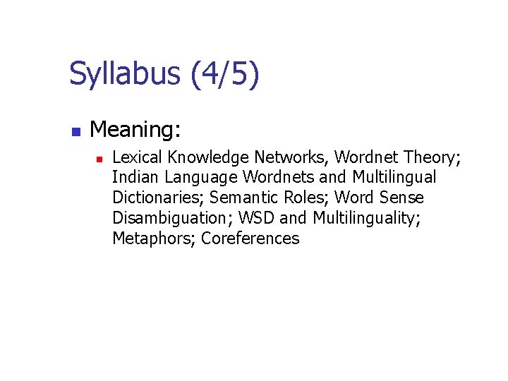 Syllabus (4/5) n Meaning: n Lexical Knowledge Networks, Wordnet Theory; Indian Language Wordnets and