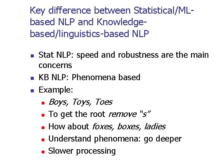 Key difference between Statistical/MLbased NLP and Knowledgebased/linguistics-based NLP n n n Stat NLP: speed