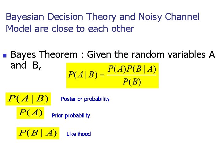 Bayesian Decision Theory and Noisy Channel Model are close to each other n Bayes