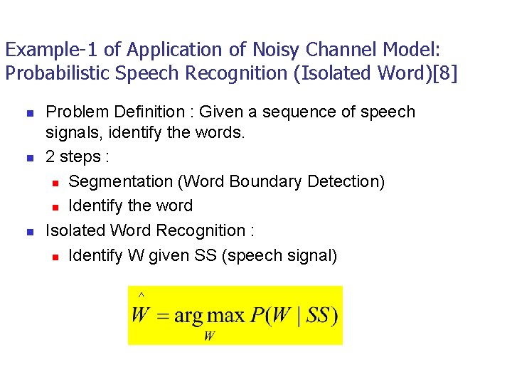 Example-1 of Application of Noisy Channel Model: Probabilistic Speech Recognition (Isolated Word)[8] n n