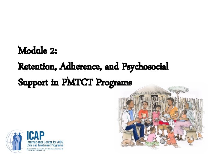 Module 2: Retention, Adherence, and Psychosocial Support in PMTCT Programs 