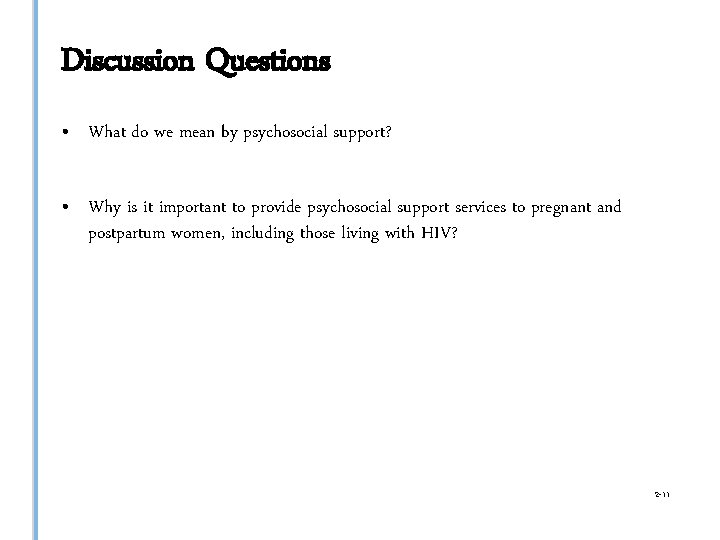 Discussion Questions • What do we mean by psychosocial support? • Why is it