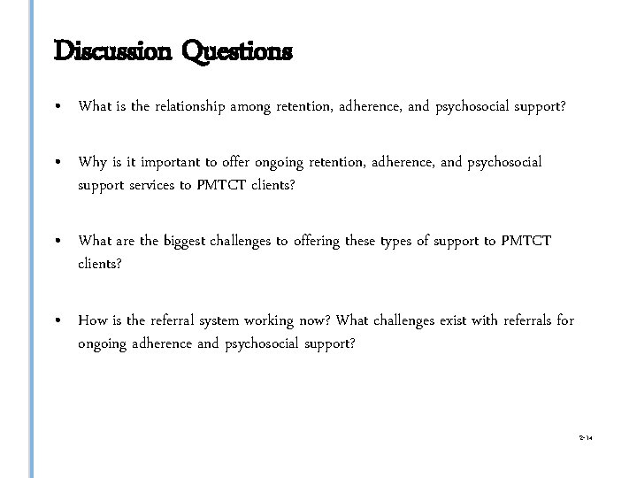 Discussion Questions • What is the relationship among retention, adherence, and psychosocial support? •