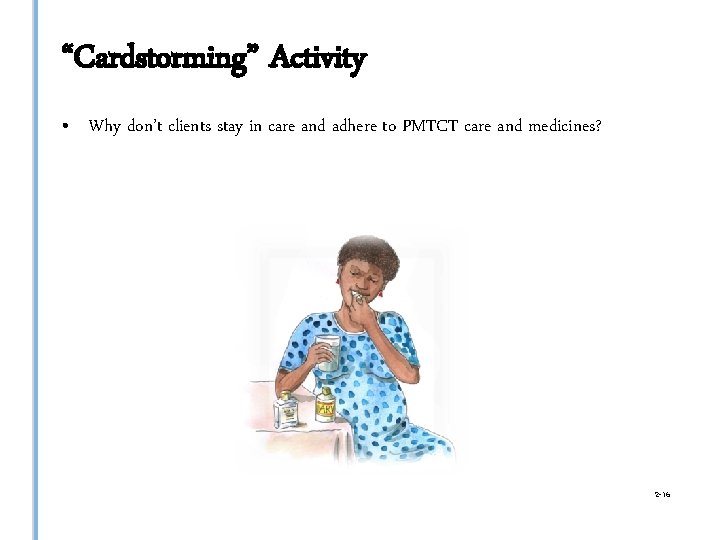 “Cardstorming” Activity • Why don’t clients stay in care and adhere to PMTCT care