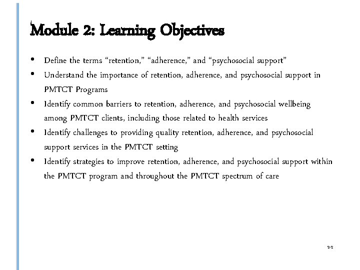 Module 2: Learning Objectives • Define the terms “retention, ” “adherence, ” and “psychosocial