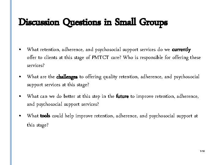 Discussion Questions in Small Groups • What retention, adherence, and psychosocial support services do