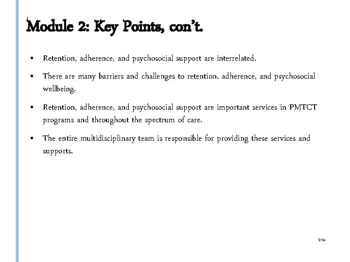 Module 2: Key Points, con’t. • Retention, adherence, and psychosocial support are interrelated. •