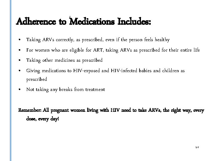 Adherence to Medications Includes: • • Taking ARVs correctly, as prescribed, even if the