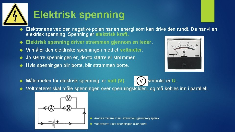 Elektrisk spenning Elektronene ved den negative polen har en energi som kan drive den