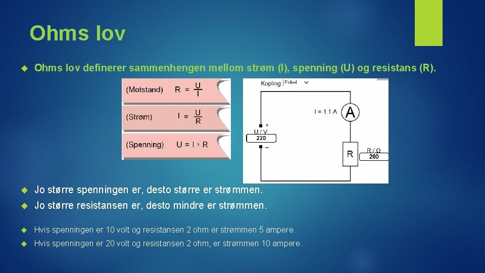 Ohms lov definerer sammenhengen mellom strøm (I), spenning (U) og resistans (R). Jo større