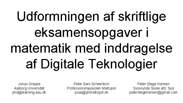 Udformningen af skriftlige eksamensopgaver i matematik med inddragelse af Digitale Teknologier Jonas Dreyøe Aalborg