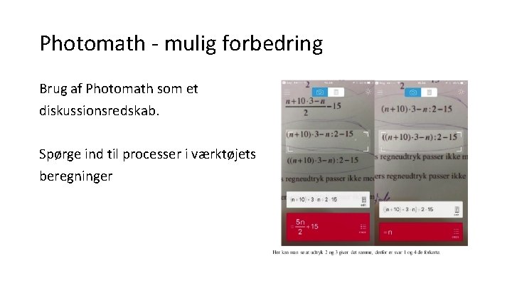 Photomath - mulig forbedring Brug af Photomath som et diskussionsredskab. Spørge ind til processer
