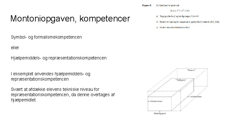 Montoniopgaven, kompetencer Symbol- og formalismekompetencen eller Hjælpemiddels- og repræsentationskompetencen I eksemplet anvendes hjælpemiddels- og