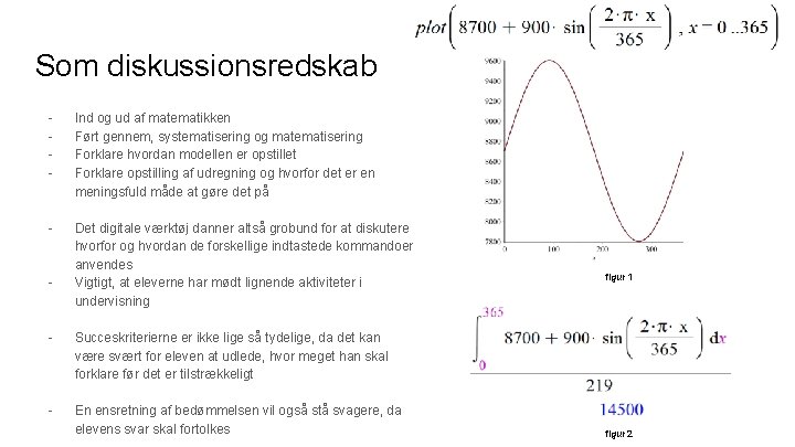 Som diskussionsredskab - Ind og ud af matematikken Ført gennem, systematisering og matematisering Forklare