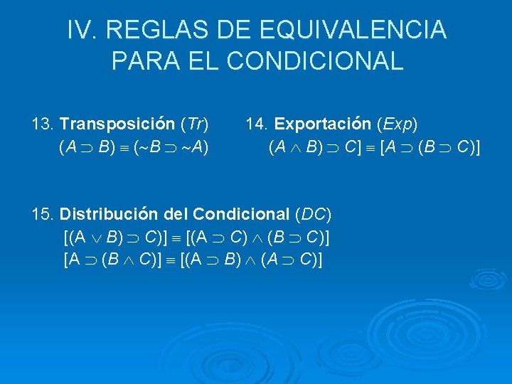 IV. REGLAS DE EQUIVALENCIA PARA EL CONDICIONAL 13. Transposición (Tr) ( A B) (