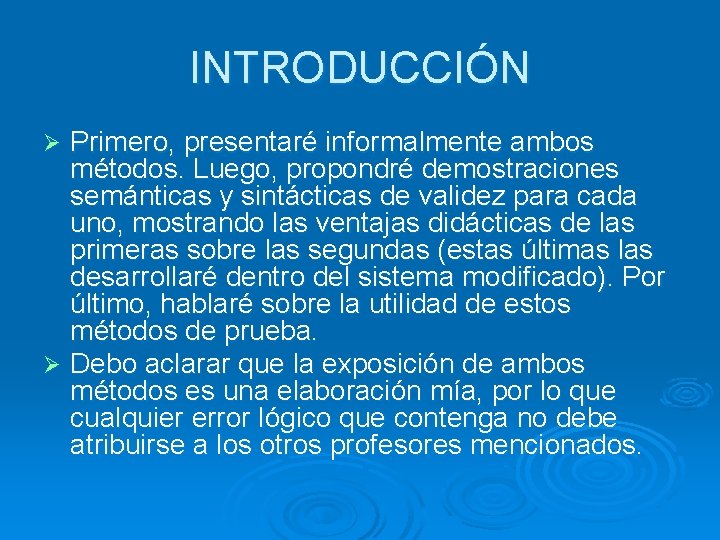 INTRODUCCIÓN Primero, presentaré informalmente ambos métodos. Luego, propondré demostraciones semánticas y sintácticas de validez