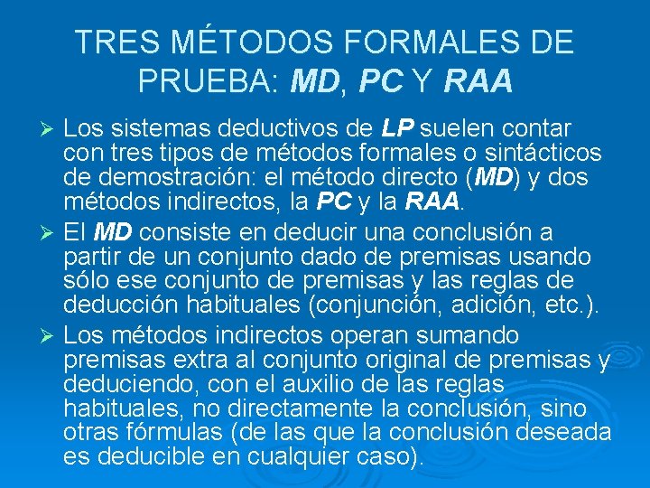 TRES MÉTODOS FORMALES DE PRUEBA: MD, PC Y RAA Los sistemas deductivos de LP