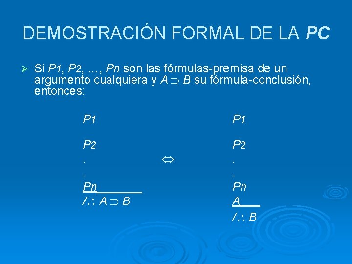 DEMOSTRACIÓN FORMAL DE LA PC Ø Si P 1, P 2, …, Pn son