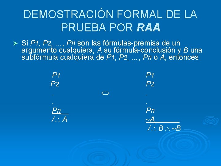 DEMOSTRACIÓN FORMAL DE LA PRUEBA POR RAA Ø Si P 1, P 2, …,