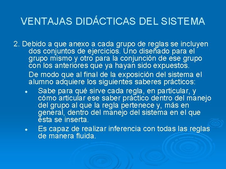 VENTAJAS DIDÁCTICAS DEL SISTEMA 2. Debido a que anexo a cada grupo de reglas