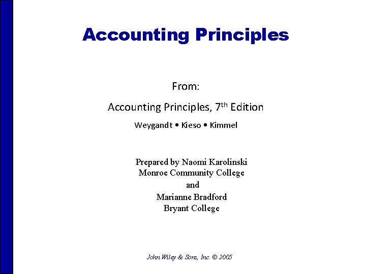 Accounting Principles From: Accounting Principles, 7 th Edition Weygandt • Kieso • Kimmel Prepared