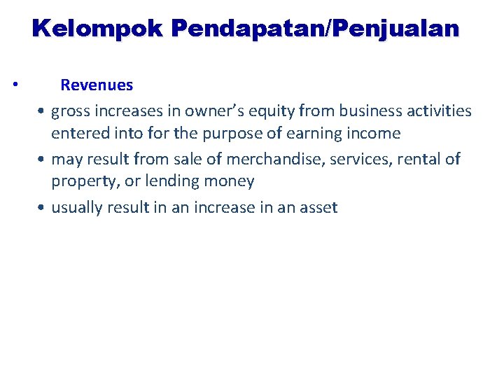 Kelompok Pendapatan/Penjualan • Revenues • gross increases in owner’s equity from business activities entered
