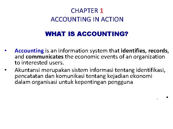 CHAPTER 1 ACCOUNTING IN ACTION WHAT IS ACCOUNTING? • • Accounting is an information