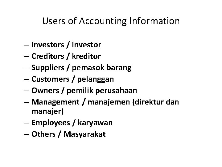 Users of Accounting Information – Investors / investor – Creditors / kreditor – Suppliers