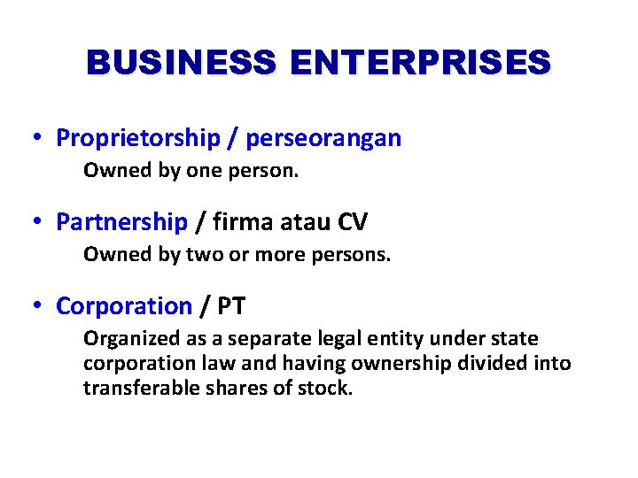 BUSINESS ENTERPRISES • Proprietorship / perseorangan Owned by one person. • Partnership / firma