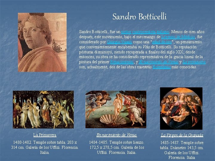 Sandro Botticelli, fue un pintor cuatrocentista italiano. Menos de cien años después, este movimiento,