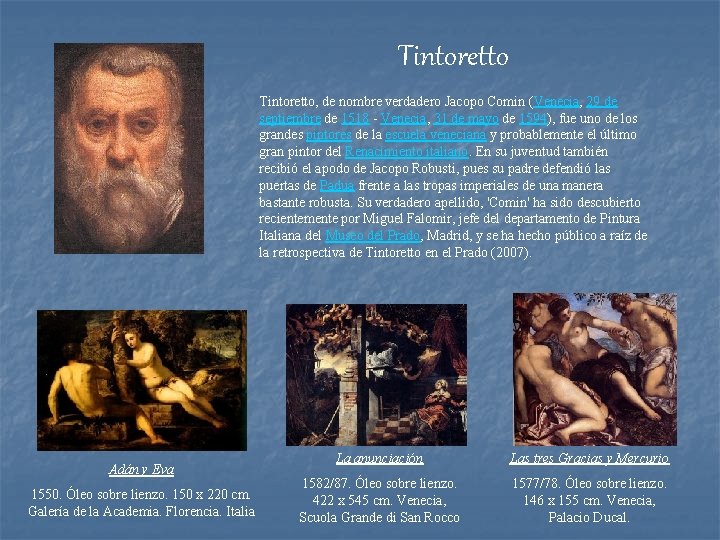 Tintoretto, de nombre verdadero Jacopo Comin (Venecia, 29 de septiembre de 1518 - Venecia,