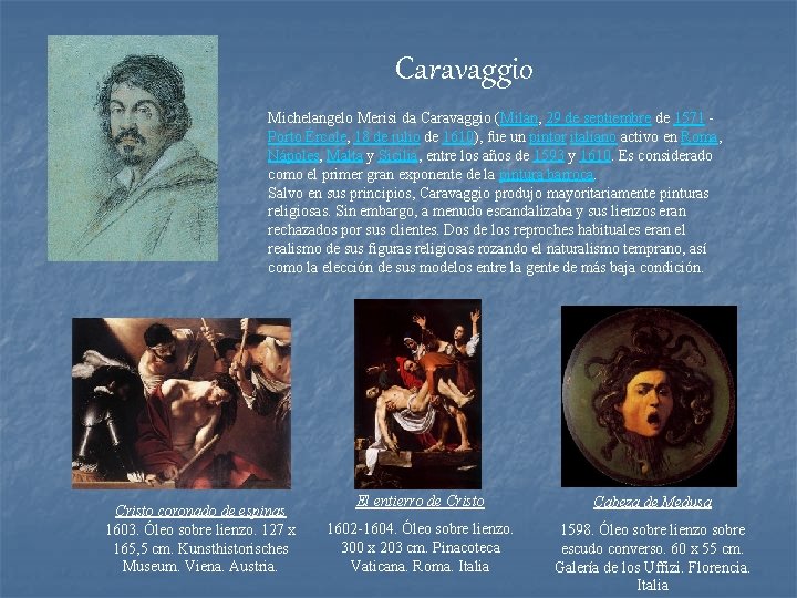 Caravaggio Michelangelo Merisi da Caravaggio (Milán, 29 de septiembre de 1571 - Porto Ércole,