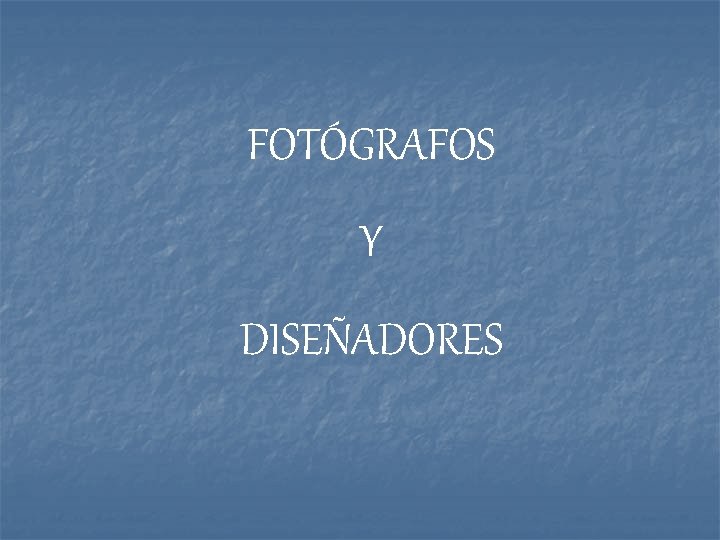 FOTÓGRAFOS Y DISEÑADORES 