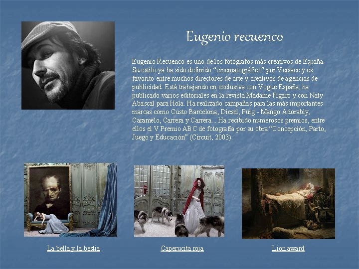 Eugenio recuenco Eugenio Recuenco es uno de los fotógrafos más creativos de España. Su