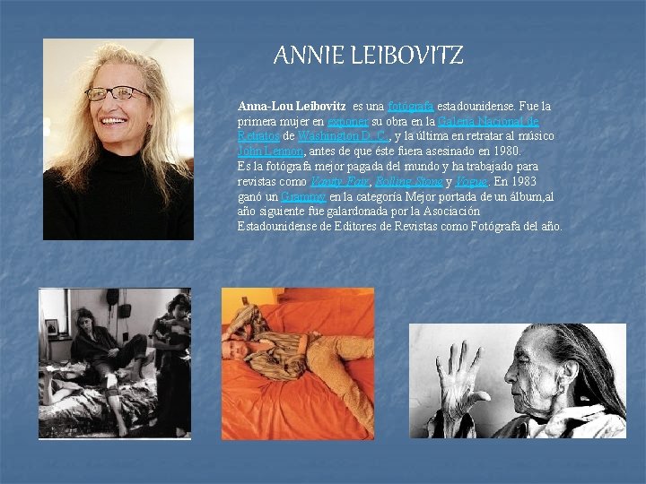 ANNIE LEIBOVITZ Anna-Lou Leibovitz es una fotógrafa estadounidense. Fue la primera mujer en exponer