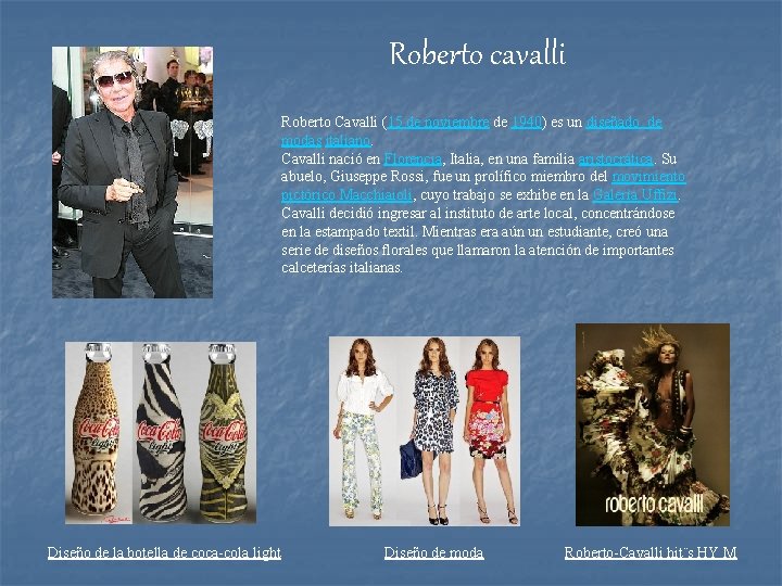 Roberto cavalli Roberto Cavalli (15 de noviembre de 1940) es un diseñado de modas