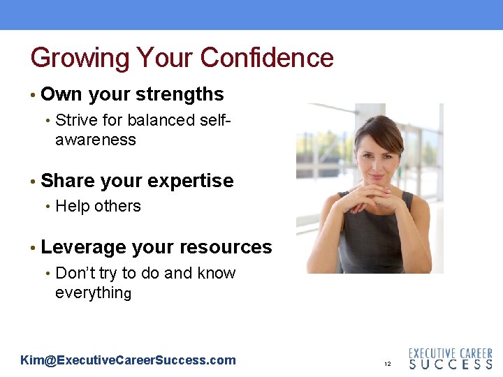 Growing Your Confidence • Own your strengths • Strive for balanced selfawareness • Share Growing Your Confidence • Own your strengths • Strive for balanced selfawareness • Share