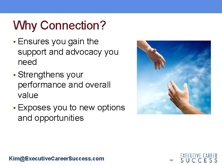 Why Connection? • Ensures you gain the support and advocacy you need • Strengthens Why Connection? • Ensures you gain the support and advocacy you need • Strengthens