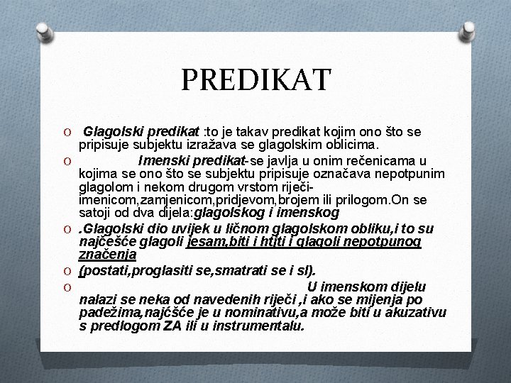 PREDIKAT O Glagolski predikat : to je takav predikat kojim ono što se O