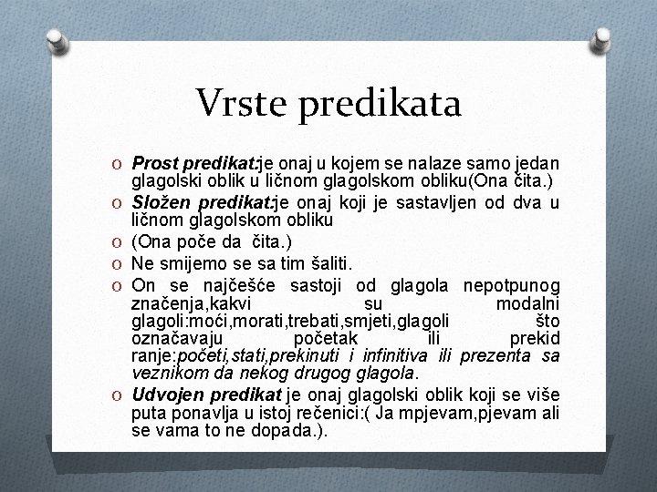 Vrste predikata O Prost predikat: je onaj u kojem se nalaze samo jedan O