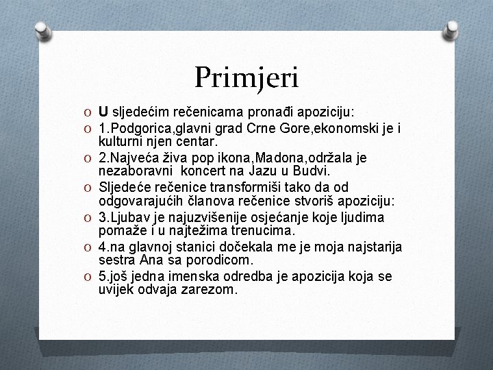 Primjeri O U sljedećim rečenicama pronađi apoziciju: O 1. Podgorica, glavni grad Crne Gore,