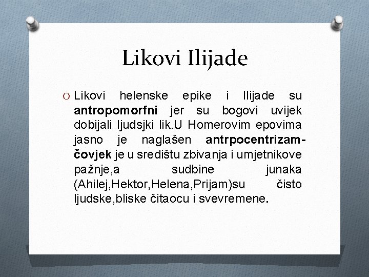 Likovi Ilijade O Likovi helenske epike i Ilijade su antropomorfni jer su bogovi uvijek