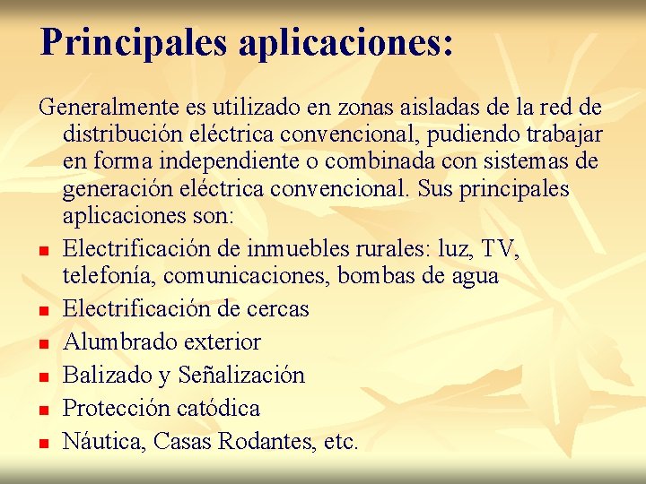 Principales aplicaciones: Generalmente es utilizado en zonas aisladas de la red de distribución eléctrica